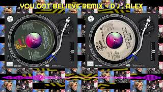 YOU GOT BELIEVE REMIX  DJ ALEX ‐ [upl. by Pesek]