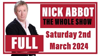 Nick Abbot  The Whole Show Saturday 02nd March 2024 [upl. by Fitalludba623]