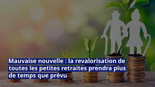 Mauvaise nouvelle la revalorisation de toutes les petites retraites prendra plus de temps que prévu [upl. by Filippo449]