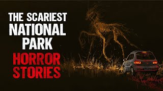 The Scariest National Park Horror Stories  Creepypasta  Horror Stories [upl. by Biron]