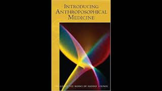 Introducing Anthroposophical Medicine Part 2 By Rudolf Steiner [upl. by Engedi]