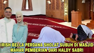 Momen Haru❗Irish Bella Perdana Sholat di Masjid Mahar Dari Haldy Sabri ibel Gak Berhenti Bersyukur [upl. by Barde]