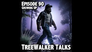 TreeWalker Talks Episode 90 Growing Up [upl. by Zerk]