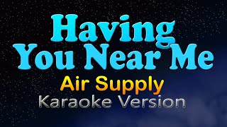 HAVING YOU NEAR ME  Air Supply Karaoke [upl. by Trent]