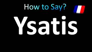 How to Pronounce Ysatis French [upl. by Gerda434]