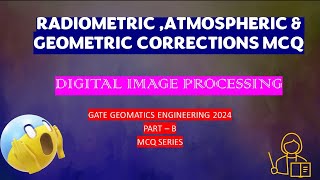 RADIOMETRIC GEOMETRIC amp ATMOSPHERIC CORRECTION MCQ  DIGITAL MAGE PROCESSING  gategeomatics2024 [upl. by Heddie536]