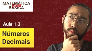 NÚMEROS DECIMAIS FRAÇÃO e DIVISÃO  Curso de Matemática Básica Super Aula 13 [upl. by Lauree]