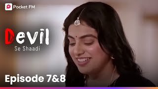 Devil Se Shaadi  Episode 7  8  क्या Rajveer का सच Ishqi के सामने आएगा [upl. by Rostand312]