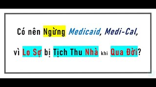 Có nên cancel Medicaid MediCal vì sợ mất nhà khi qua đời [upl. by Ardaed]