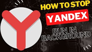 How to Stop Yandex Browser from Running in the Background [upl. by Ahron]