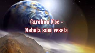 Carobna Noc  Nebola som vesela [upl. by Eimmot918]