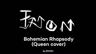 ENON  Bohemian Rhapsody Cover Cover  Chorus [upl. by Barbie]