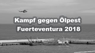 Fuerteventura 2018 Kampf gegen Ölpest in Gran Tarajal [upl. by Trovillion559]