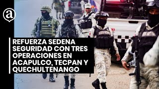 Refuerza Sedena seguridad con tres operaciones en Acapulco Tecpán y Quechultenango [upl. by Yniar673]