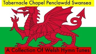 A Collection Of Welsh Hymn Tunes Tabernacle Chapel Penclawdd Swansea [upl. by Bertolde]