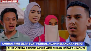 AKU BUKAN USTAZAH Alur Cerita Versi Novel Bhg 1  Happy Ending Aminah dan Adam Bahagia [upl. by Somisareg]