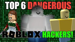 TOP 6 MOST DANGEROUS HACKERS ON ROBLOX [upl. by Rimhsak]