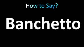 How to Pronounce Banchetto correctly [upl. by Eibba]