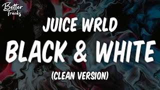 Juice WRLD  Black amp White Clean Lyrics 🔥 Black amp White Clean [upl. by Leonardi187]