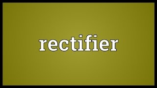 Rectifier Meaning [upl. by Atekal511]