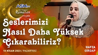 19 BİR ÜMİTTİR RAMAZAN  10 NİSAN  SESLERİMİZİ NASIL DAHA YÜKSEK ÇIKARABİLİRİZ HAFZA GİRDAP [upl. by Derrick]