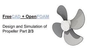 FreeCAD  OpenFOAM Tutorial Part 23  Design and Simulation of Propeller [upl. by Lalise]