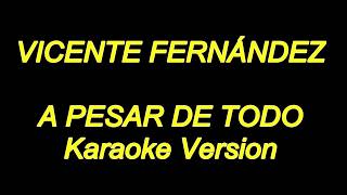 Vicente Fernandez  A Pesar De Todo Karaoke Lyrics NUEVO [upl. by Sarena562]