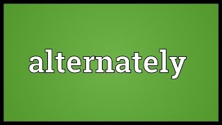 Alternately Meaning [upl. by Einner]