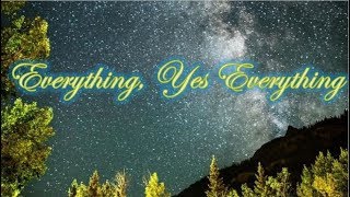 Everything Yes Everything [upl. by Arraeit]