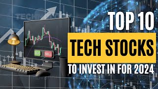 Top 10 Tech Stocks to Invest in for 2024 [upl. by Ahsito]