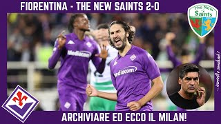 FIORENTINA  THE NEW SAINTS 20 ARCHIVIAMO QUESTO PARTO e PENSIAMO AL MILAN la GARA FONDAMENTALE [upl. by Cherin]