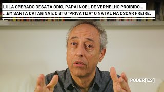 Lula operado atiça ódio nas redes em SC proíbem vermelho no Papai Noel e BTG privatiza Natal em SP [upl. by Sunda]