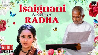 Isaignani Super Hits of Radha Jukebox  Ilaiyaraaja  80s amp 90s Hits  Evergreen Songs of Tamil [upl. by Aihsila94]