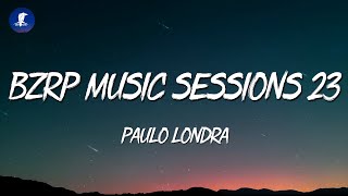 PAULO LONDRA  BZRP Music Sessions 23 LetraLyrics [upl. by Cheyney]