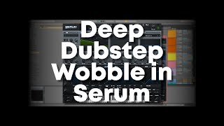 Making a Deep Dubstep Wobble in Serum  Ableton Live [upl. by Nnawtna244]