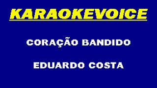 CORAÇÃO BANDIDO Eduardo Costa Karaoke [upl. by Atcele]