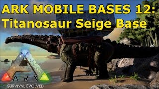 Ark Mobile Bases 12 Titanosaur Siege Base Concept Build [upl. by Ariajay]