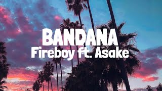 Fireboy DML amp Asake  Bandana Lyrics [upl. by Ledah999]