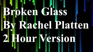 Broken Glass By Rachel Platten 2 Hour Version [upl. by Nnaeoj548]