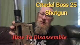 How To Disassemble Your Citadel Boss 25 Shotgun [upl. by Ainad]