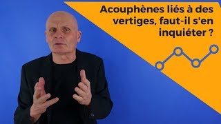 Acouphènes liés à des vertiges faut il sen inquiéter [upl. by Phipps]