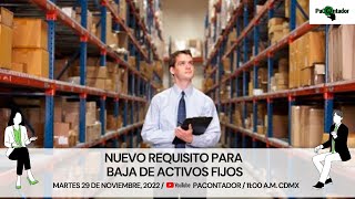 TEMA NUEVO REQUISITO PARA BAJA DE ACTIVOS FIJOS 19 NOV22 ASESOR DE ASESORES [upl. by Akenahc]