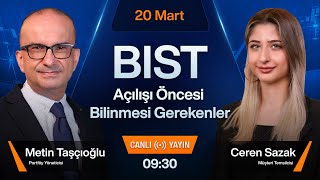 20 Mart 0930  BIST Açılışı Öncesi Bilinmesi Gerekenler [upl. by Illehs541]