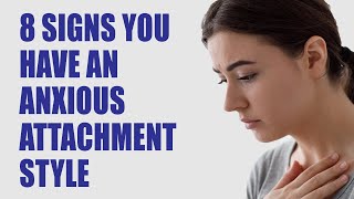 8 Signs You Have an Anxious Attachment Style [upl. by Viola310]