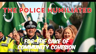 Police get humiliated all in the name of community cohesion [upl. by Kalk570]