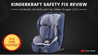 Kinderkraft Kinderautositz SAFETY FIX Review  Kindersitz mit Isofix und Top Tether Gruppe 123 [upl. by Phyl]