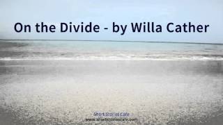 On the Divide by Willa Cather [upl. by Germain]