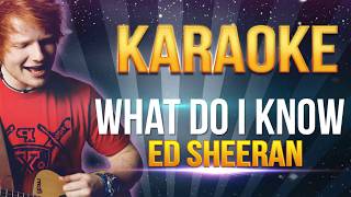 Ed Sheeran  What Do I Know KARAOKE [upl. by Giffer187]