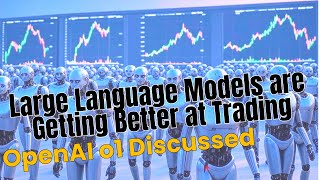 LLMs are Getting Better at Trading  OpenAI o1 Discussed [upl. by Guenna]