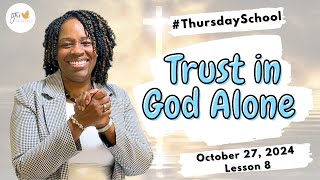 quotThursday Schoolquot October 27 2024 Lesson 8quotTrust in God Alonequot [upl. by Nofpets]